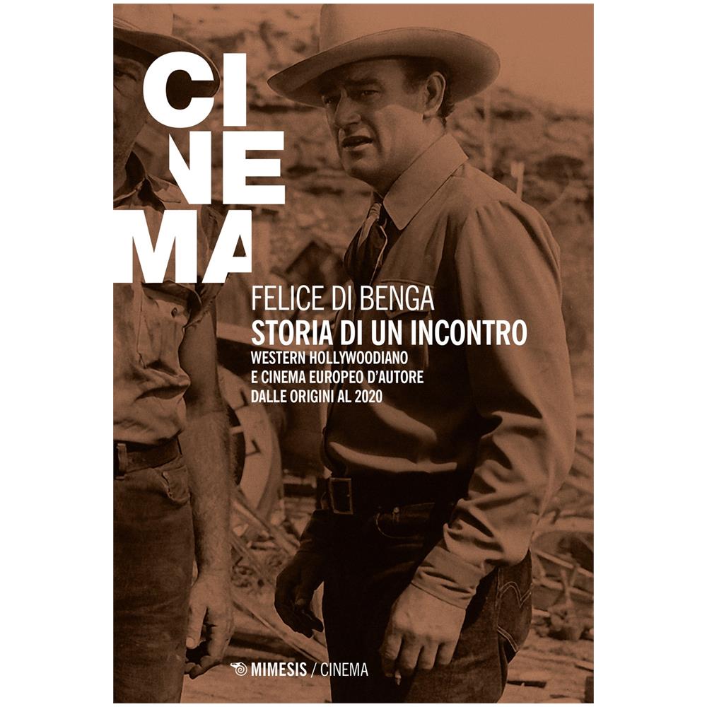 Felice Di Benga - Storia di un'incontro. Western hollywoodiano e cinema europeo d'autore dalle origini al 2020 - Foto 1