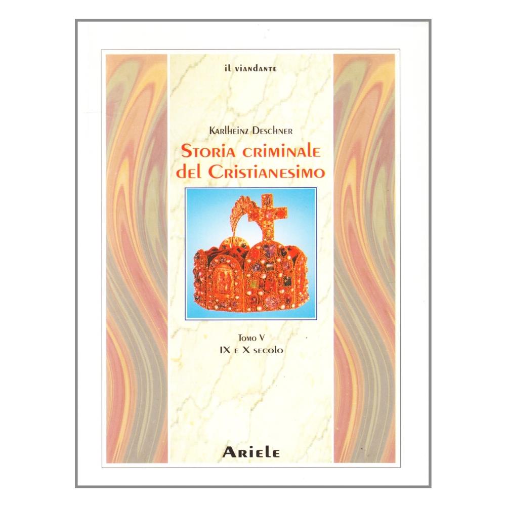 Karlheinz Deschner - Storia criminale del cristianesimo. Vol. 5: IX e X secolo - Foto 1