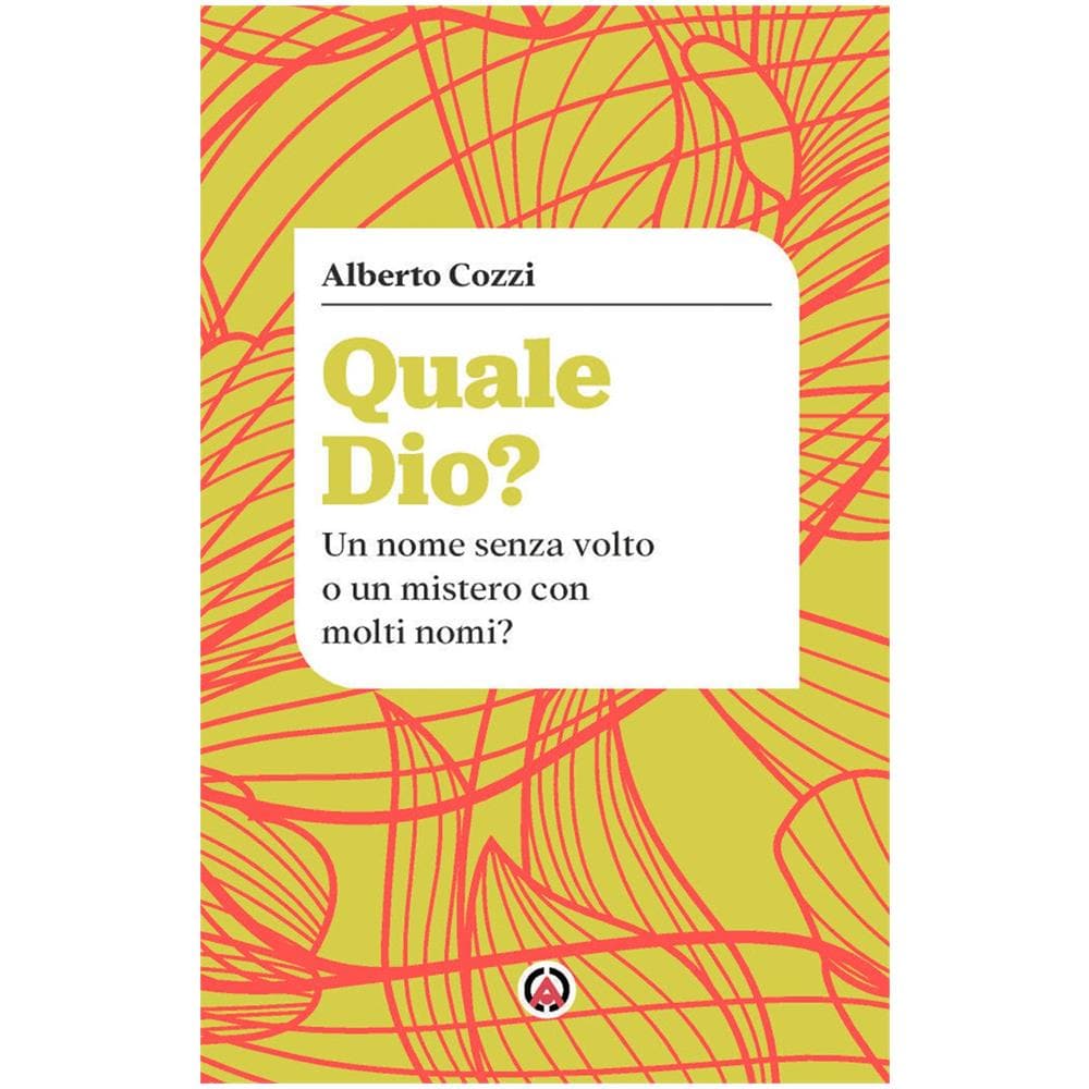 Alberto Cozzi - Quale Dio? Un nome senza volto o mistero con molti nomi? - Foto 1