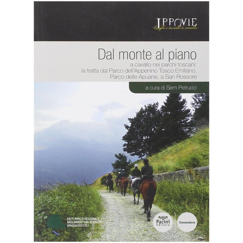 S. Petrucci - Dal monte al piano. A cavallo nei parchi toscani: la tratta dal Parco dell'Appennino Tosco Emiliano, Parco delle Apuane, a San Rossore - Foto 3