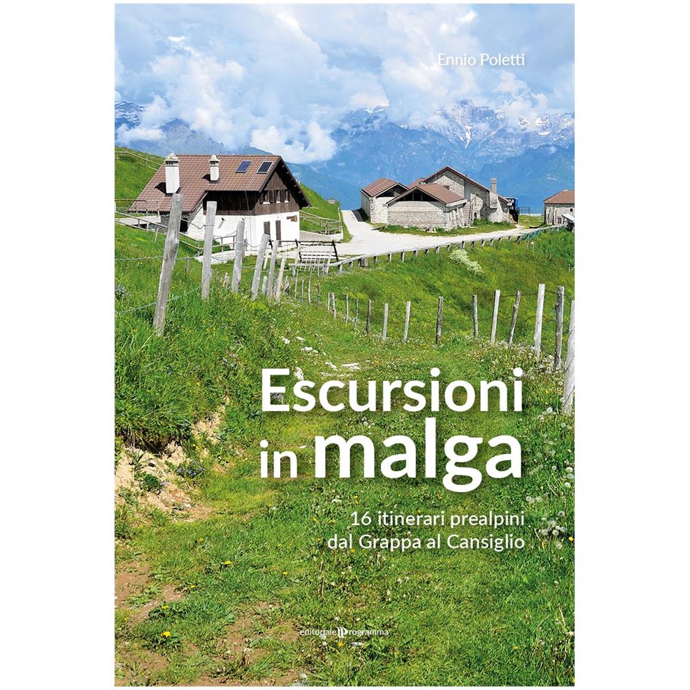 Ennio Poletti - Escursioni In Malga. 16 Itinerari Prealpini Dal Grappa Al Cansiglio - Foto 1
