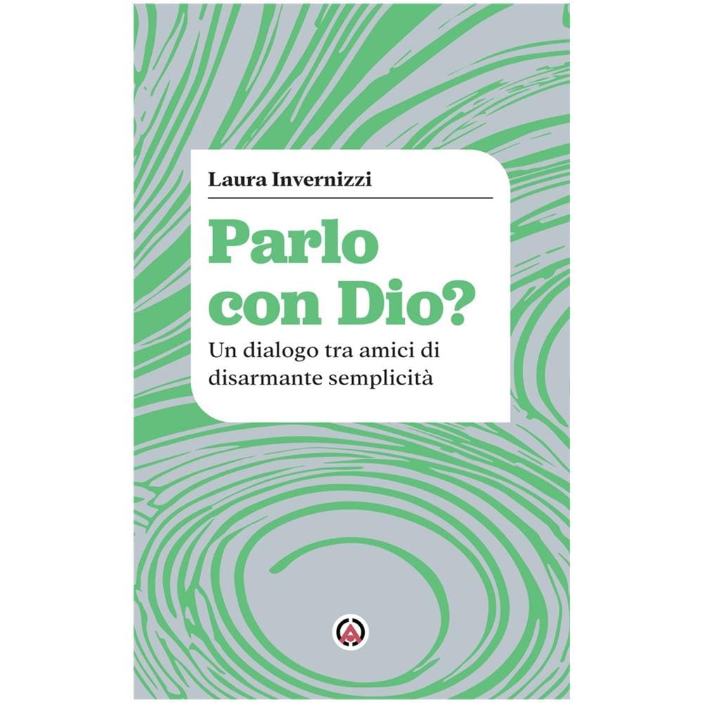Laura Invernizzi - Parlo con Dio? Un dialogo tra amici di disarmante semplicità - Foto 1