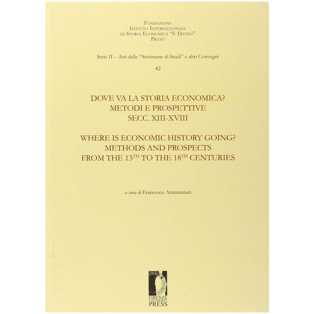 F. Ammannati - Dove va la storia economica? Metodi e prospettive. Secc. XIII-XVIII-Where is economic history going? Methods and prospects from the 13th to 18th centuries. Ediz. bilingue - Foto 3