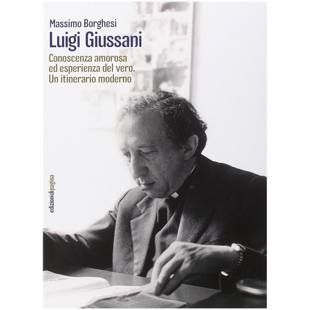 Massimo Borghesi - Luigi Giussani. Conoscenza amorosa ed esperienza del vero. Un itinerario moderno - Foto 3