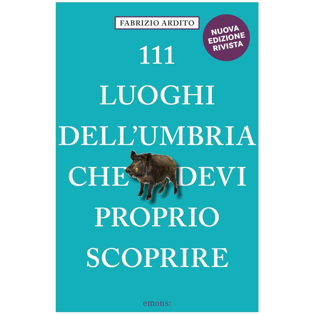 Fabrizio Ardito - 111 Luoghi Dell'umbria Che Devi Proprio Scoprire - Foto 1