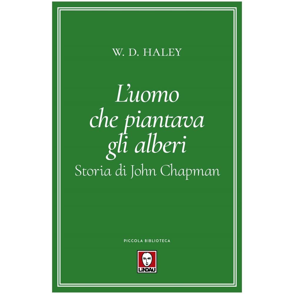W. D. Haley - Storia di John Chapman. L'uomo che piantava gli alberi - Foto 1