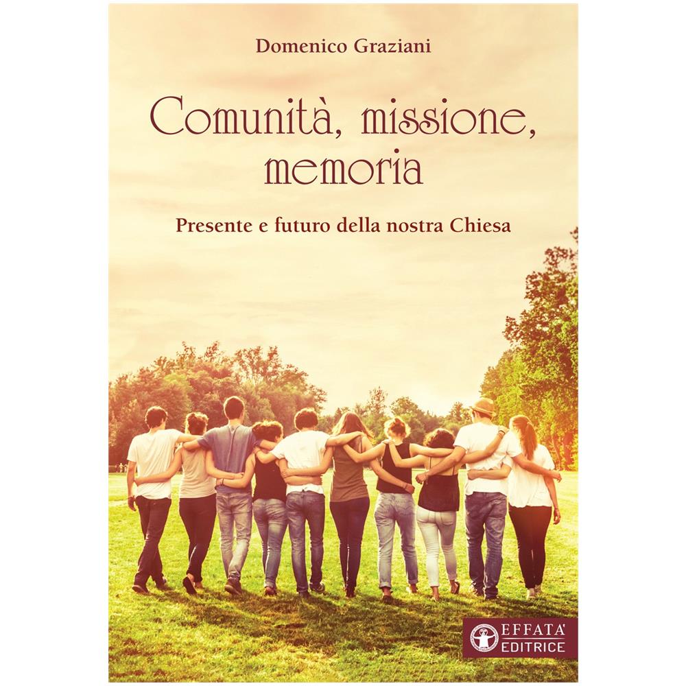 Domenico Graziani - Comunità, missione, memoria. Presente e futuro della nostra Chiesa - Foto 1