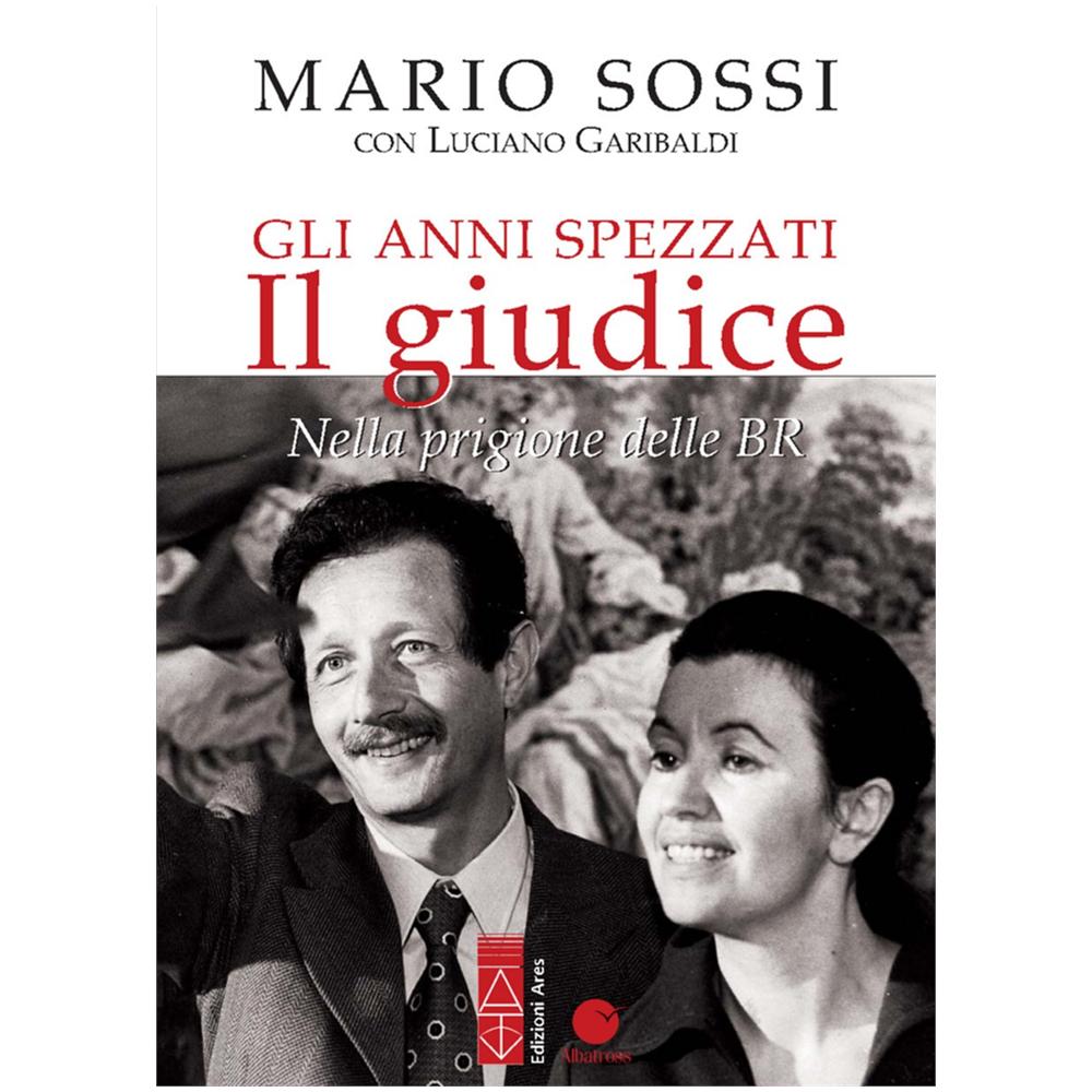 Mario Sossi - Gli anni spezzati. Il giudice. Nella prigione delle BR - Foto 1