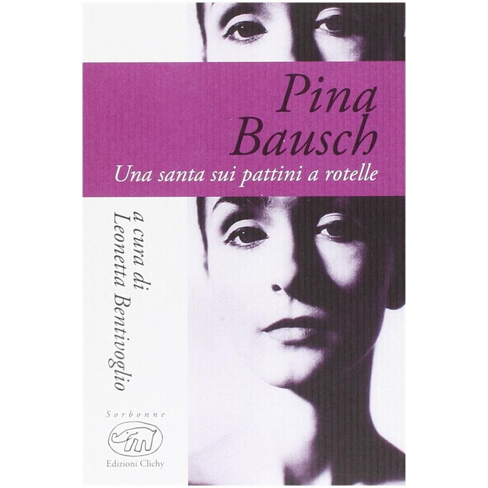 Leonetta Bentivoglio - Pina Bausch. Una santa sui pattini a rotelle - Foto 2