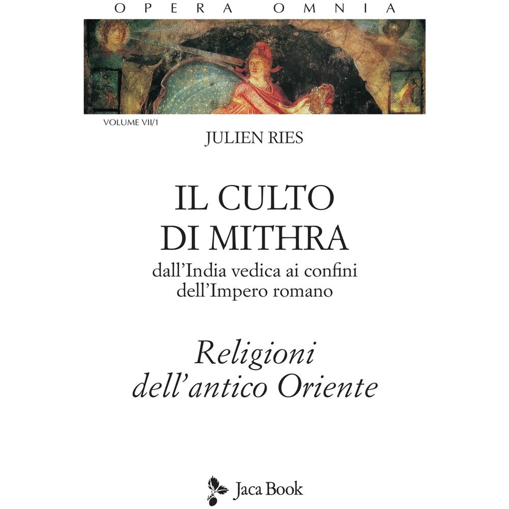 Julien Ries - Opera omnia. Vol. 7/1: Il culto di Mithra. Dall'India vedica ai confini dell'impero romano. Religioni dell'antico Oriente - Foto 2