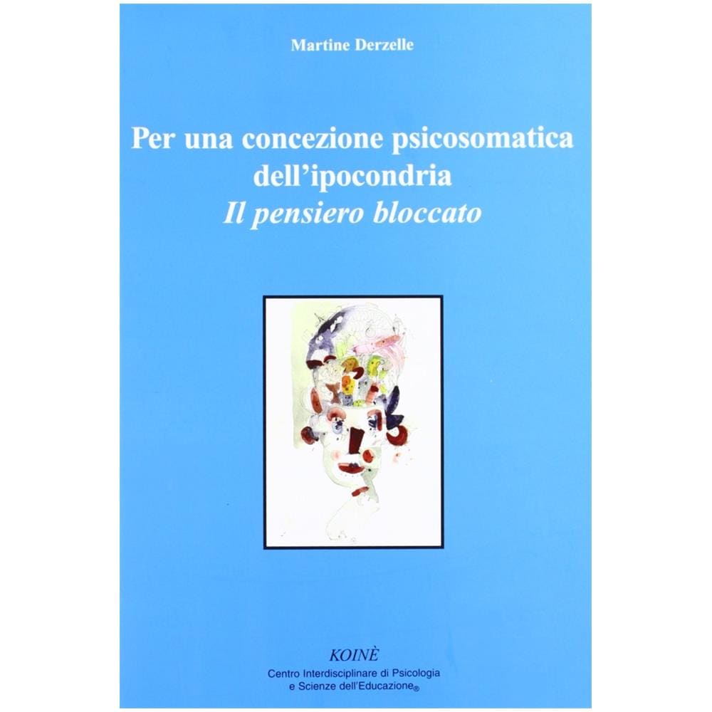 Martine Derzelle - Per una concezione psicosomatica dell'ipocondria. Il pensiero bloccato - Foto 1