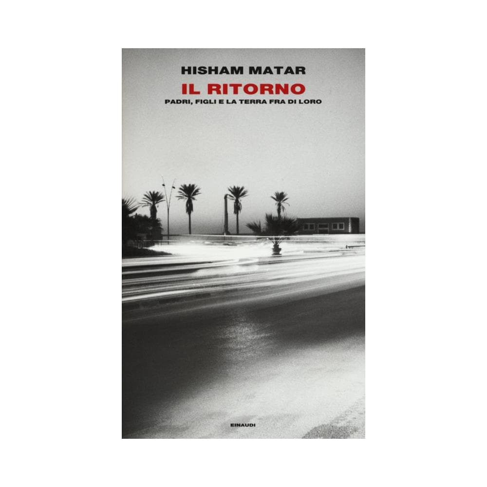 Hisham Matar - Il ritorno. Padri, figli e la terra fra di loro - Foto 1