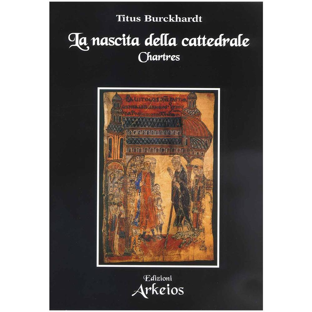 Titus Burckhardt - La nascita della cattedrale. Chartres - Foto 2