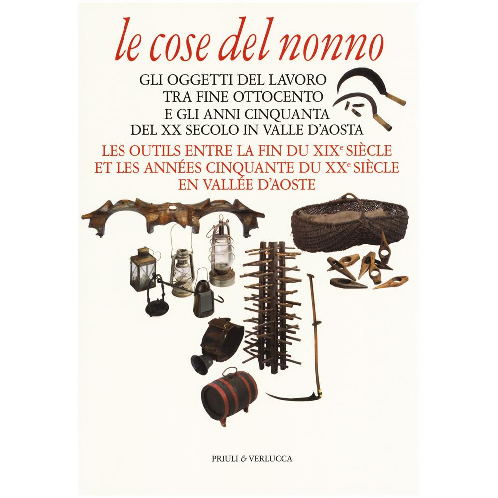 Francesco Gioana - Le cose del nonno. Gli oggetti del lavoro tra fine Ottocento e gli anni Cinquanta del XX secolo in Valle d'Aosta-Les outils entre la fine du XIXe siècle et les années Cinquante du XXe siècle en Vallée d'Aoste. Ediz. a colori - Foto 2