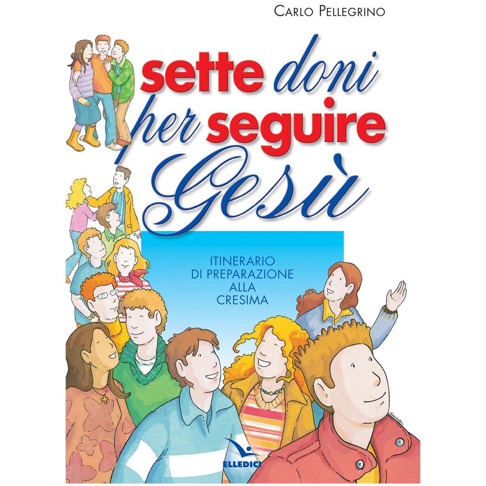 Carlo Pellegrino - Sette doni per seguire Gesù. Itinerario di preparazione alla cresima - Foto 2