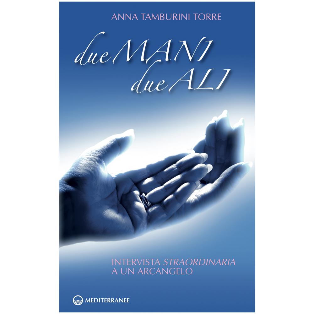 Anna Tamburini Torre - Due mani, due ali. Intervista straordinaria a un arcangelo - Foto 3