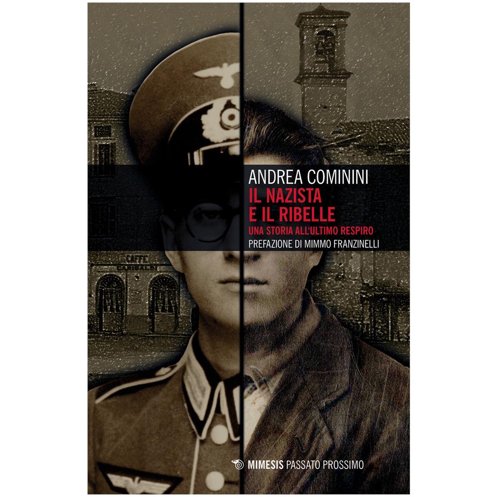 Andrea Cominini - Il nazista e il ribelle. Una storia all'ultimo respiro - Foto 1