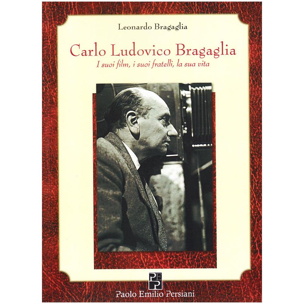 Leonardo Bragaglia - Carlo Ludovico Bragaglia. I suoi film, i suoi fratelli, la sua vita - Foto 2