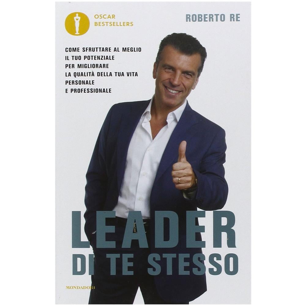 Roberto Re - Leader di te stesso. Come sfruttare al meglio il tuo potenziale per migliorare la qualità della tua vita personale e professionale - Foto 1