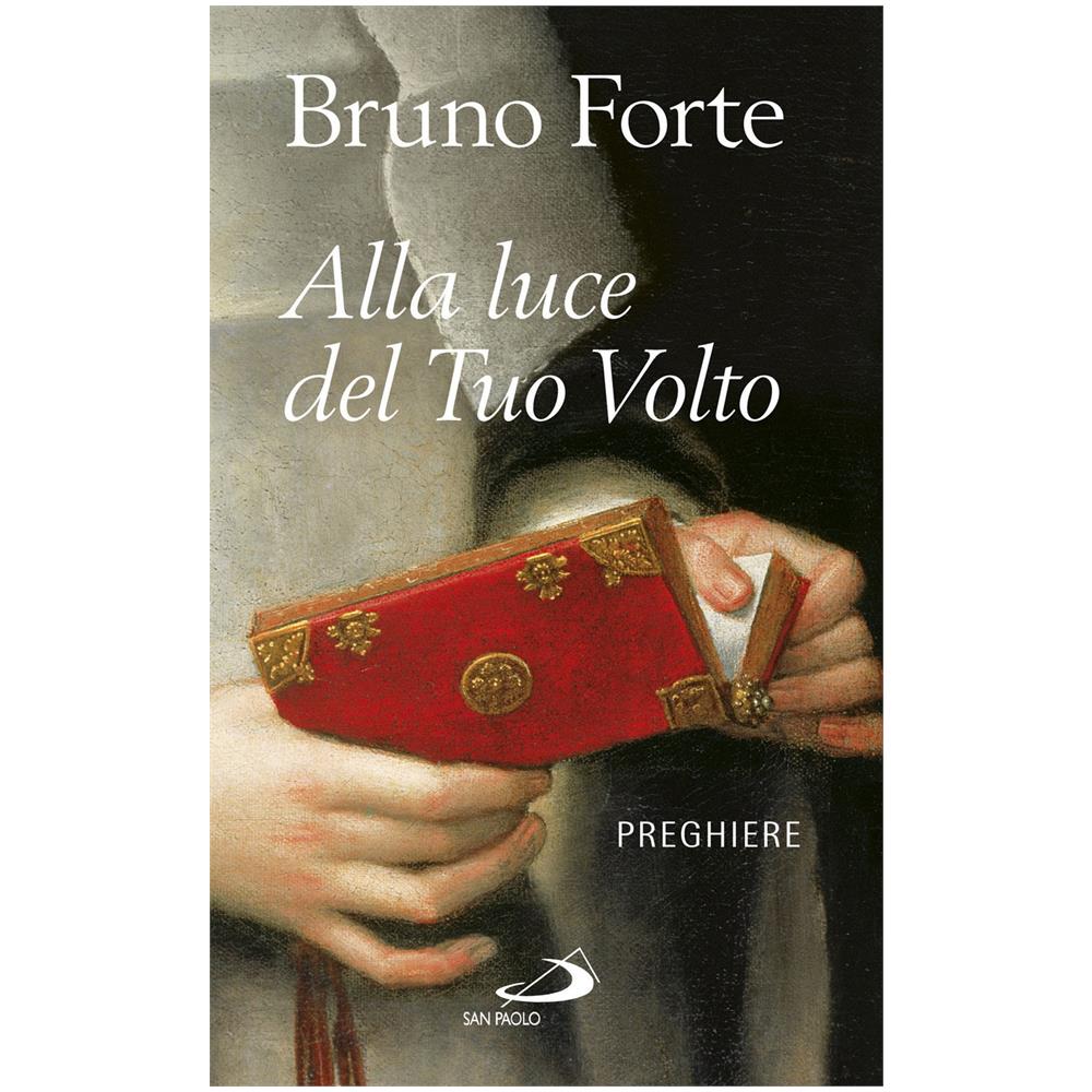Bruno Forte - Alla luce del tuo volto. Preghiere - Foto 1