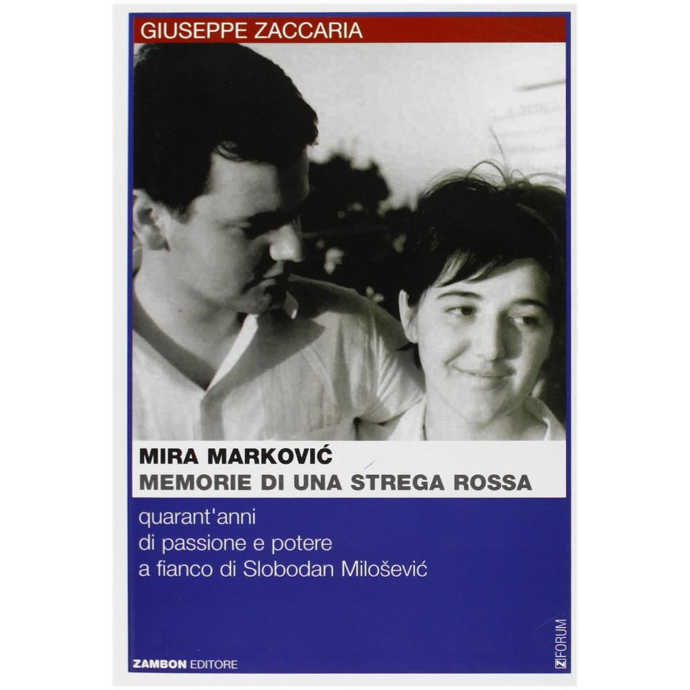 Giuseppe Zaccaria - Mira Markovic: memorie di una strega rossa. 40 anni di passione e potere a fianco di Slobodan Milosevic - Foto 1