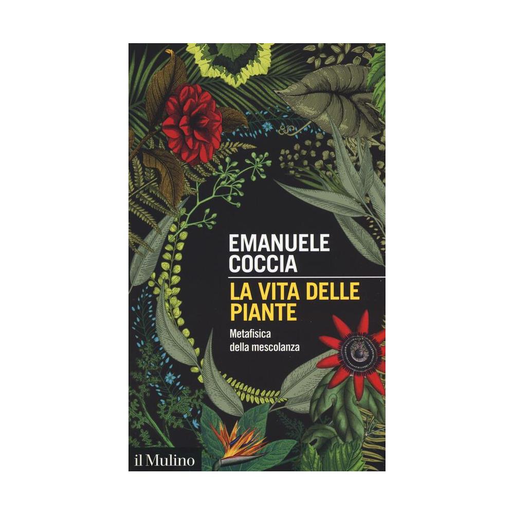 Emanuele Coccia - La vita delle piante. Metafisica della mescolanza - Foto 1