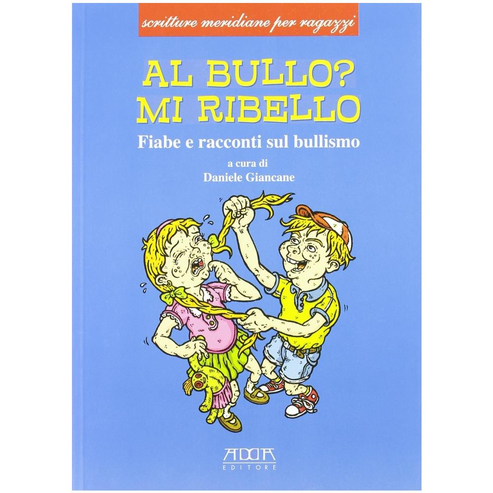 Daniele Giancane - Al bullo? Mi ribello. Fiabe e racconti sul bullismo - Foto 1