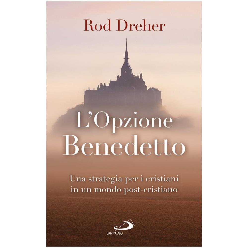 Rod Dreher - L'opzione Benedetto. Una strategia per i cristiani in un mondo post-cristiano - Foto 1