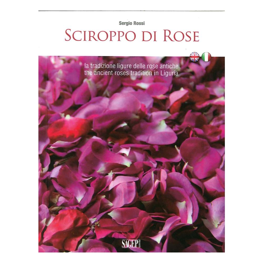 Sergio Rossi - Sciroppo di rose. La tradizione ligure delle rose antiche. Ediz. italiana e inglese - Foto 2