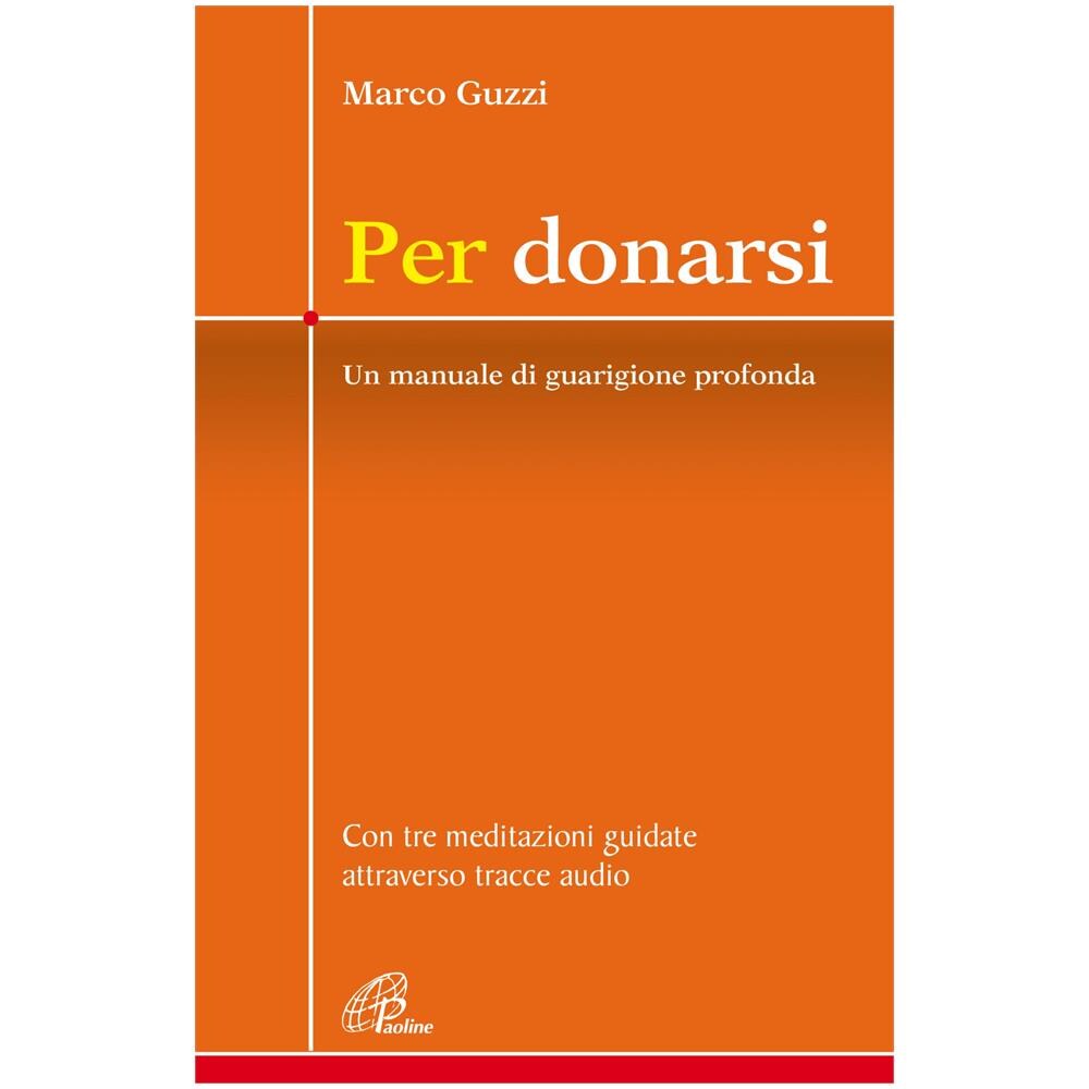 Marco Guzzi - Per Donarsi. Un Manuale Di Guarigione Profonda - Foto 1