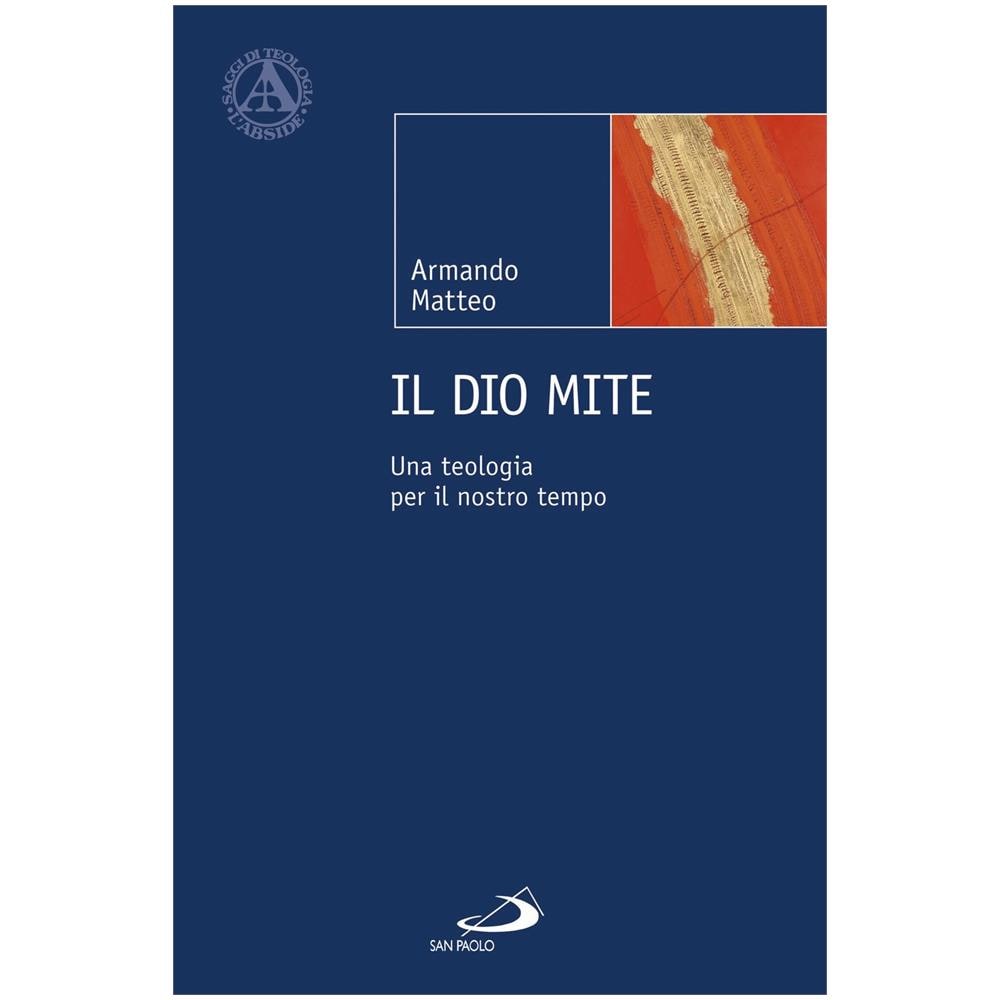 Armando Matteo - Il Dio mite. Una teologia per il nostro tempo - Foto 1