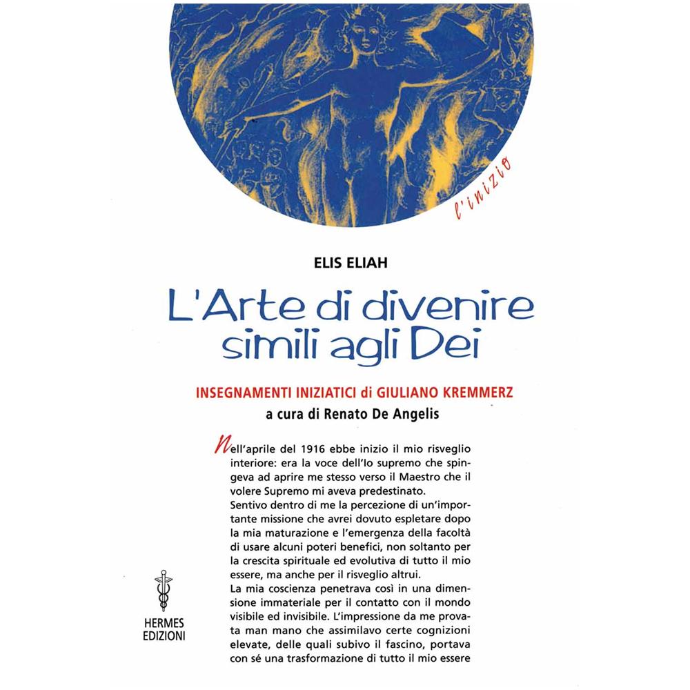 Eliah Elis - L'arte di divenire simile agli dei. Insegnamenti iniziatici di Giuliano Kremmerz. Rituali, preghiere, invocazioni - Foto 2