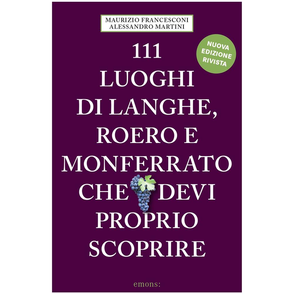 Maurizio Francesconi / Alessandro Martini - 111 Luoghi Di Langhe, Roero E Monferrato Che Devi Proprio Scoprire - Foto 1