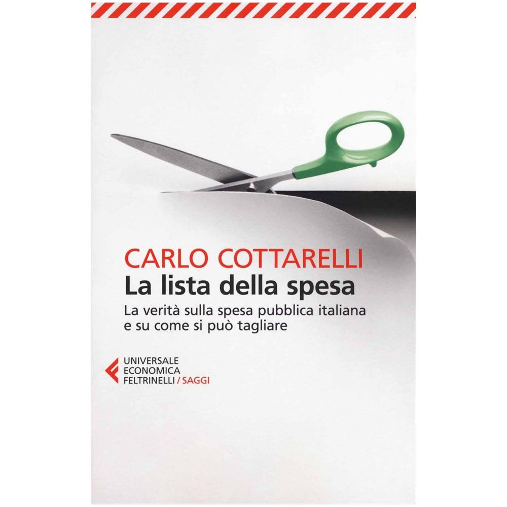 Carlo Cottarelli - La lista della spesa. La verità sulla spesa pubblica italiana e su come si può tagliare - Foto 1