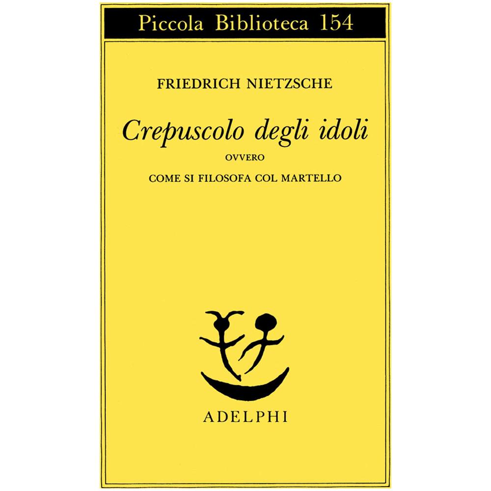 Friedrich Nietzsche - Crepuscolo degli idoli ovvero come si filosofa col martello - Foto 2