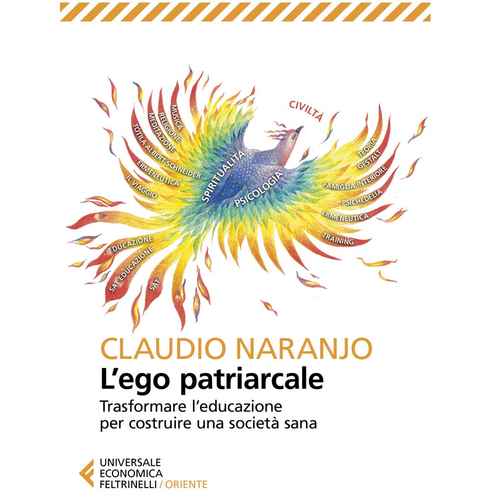 Claudio Naranjo - L' Ego Patriarcale. Trasformare L'educazione Per Rinascere Dalla Crisi Costruendo Una Societa Sana - Foto 1