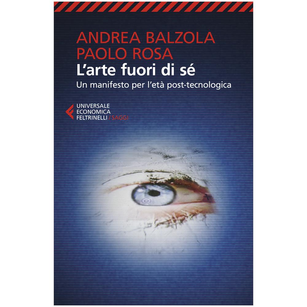 Andrea Balzola / Paolo Rosa - L' Arte Fuori Di Se. Un Manifesto Per L'eta Post-Tecnologica - Foto 1
