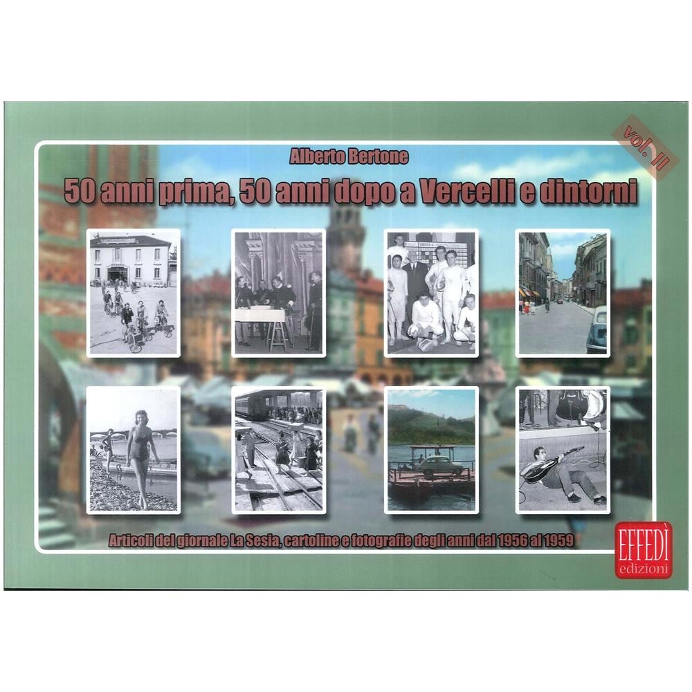 Alberto Bertone - 50 anni prima, 50 anni dopo a Vercelli e dintorni. Articoli del giornale La Sesia, cartoline e fotografie degli anni dal 1956 al 1959. Vol. 2 - Foto 2