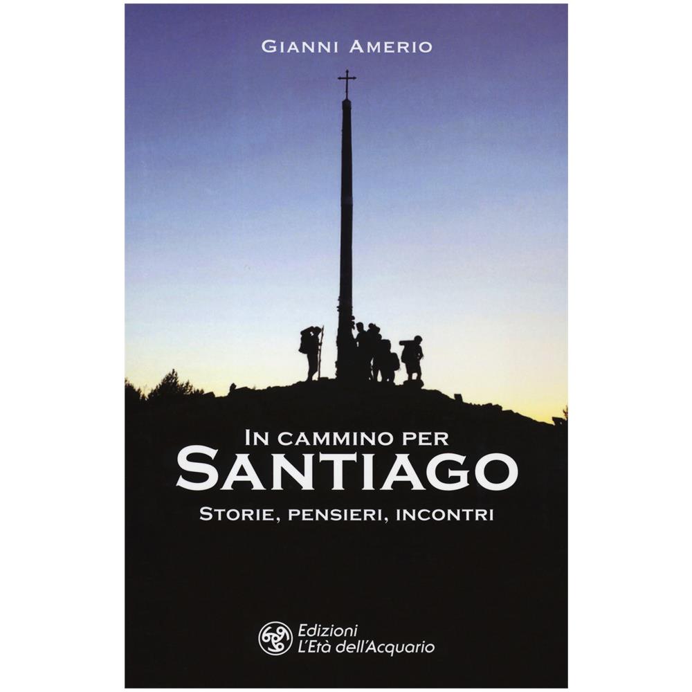 Gianni Amerio - In Cammino Per Santiago. Storie, Pensieri, Incontri - Foto 1