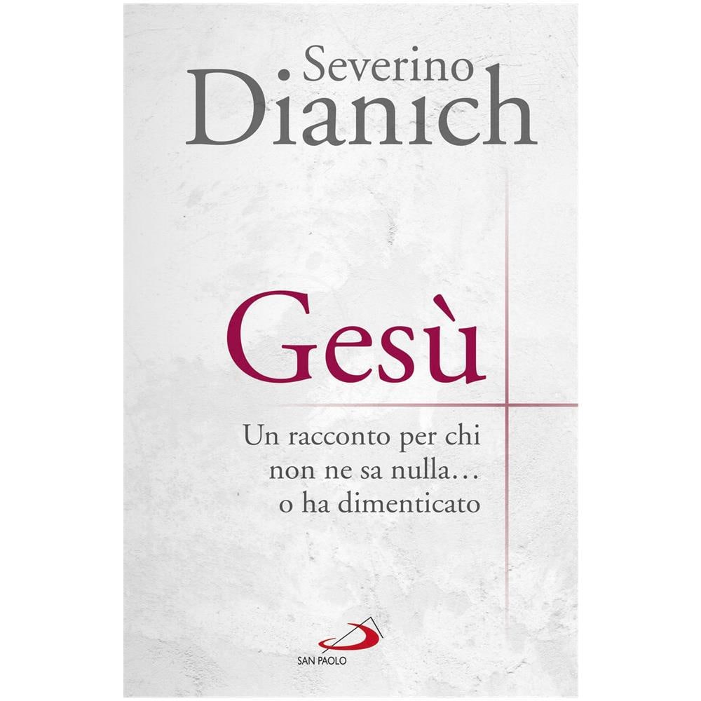 Severino Dianich - Gesù. Un racconto per chi non ne sa nulla... o ha dimenticato - Foto 1