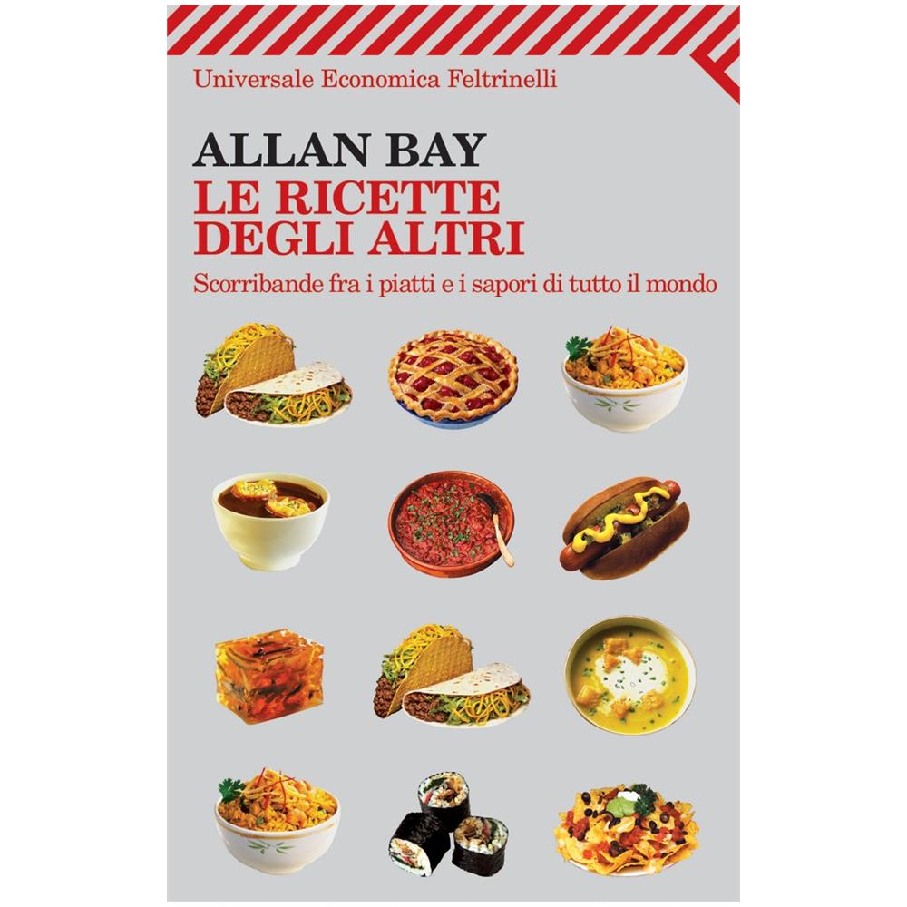 Allan Bay - Le ricette degli altri. Scorribande fra i piatti e i sapori di tutto il mondo - Foto 3