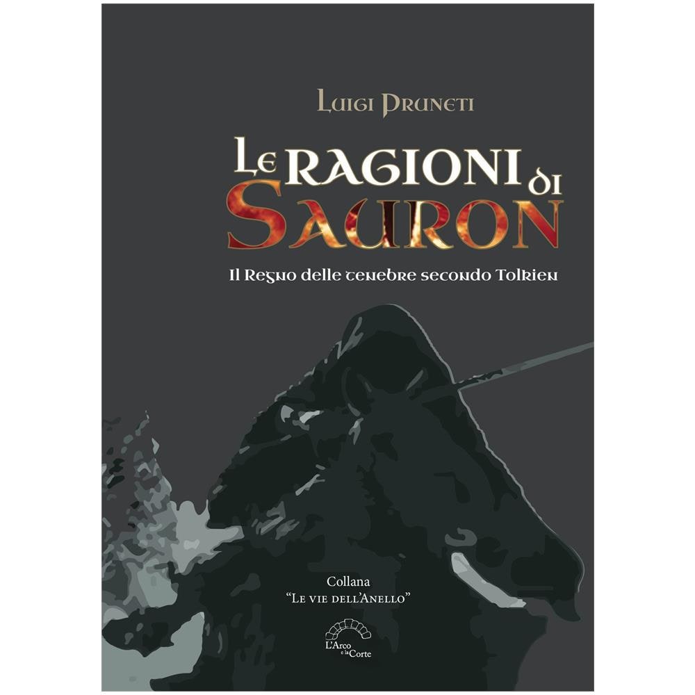 Luigi Pruneti - Le ragioni di Sauron. Il Regno delle tenebre secondo Tolkien - Foto 1