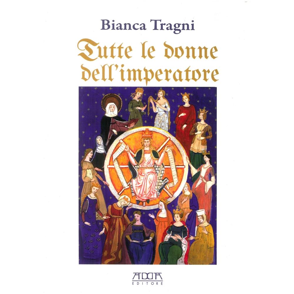 Bianca Tragni - Tutte le donne dell'imperatore. L'universo femmenile di Federico II di Svevia - Foto 1