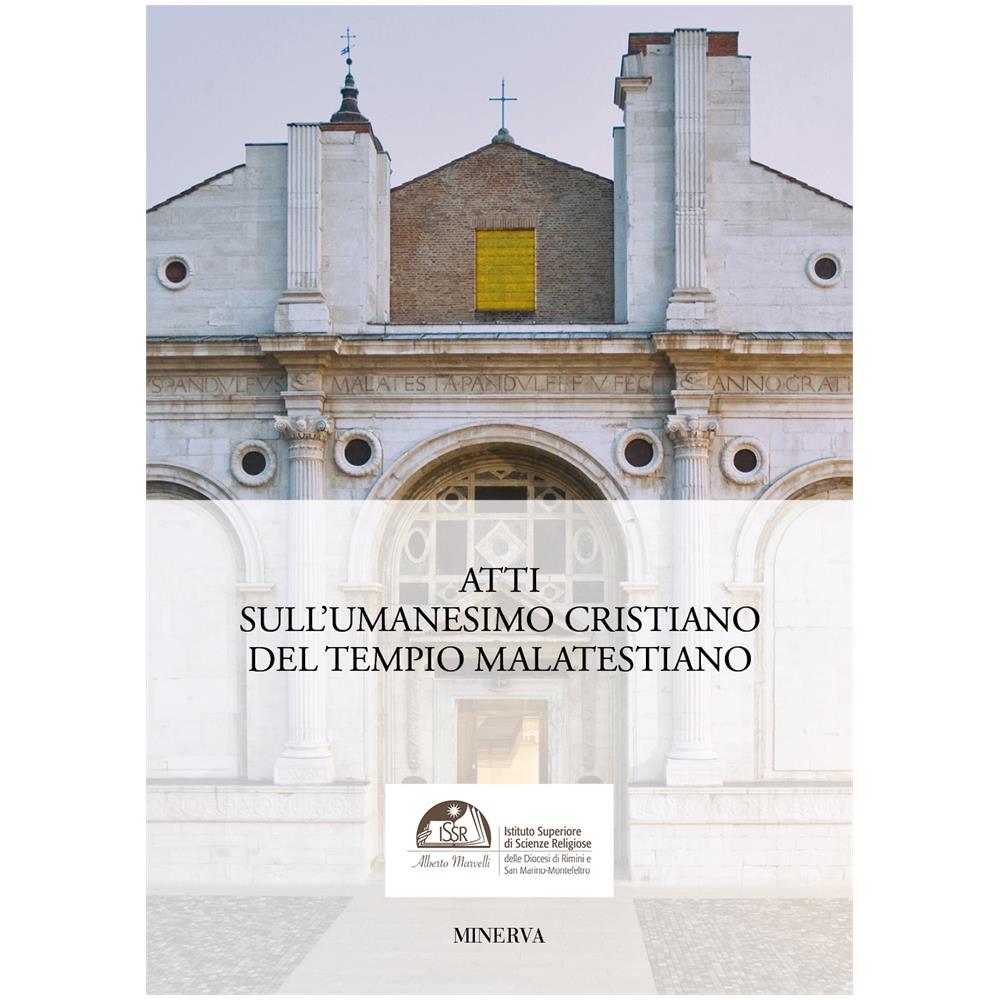 Johnny Farabegoli - Atti sull'Umanesimo cristiano del Tempio malatestiano. Percorsi di riscoperta artistica, teologica e sapienzale - Foto 1