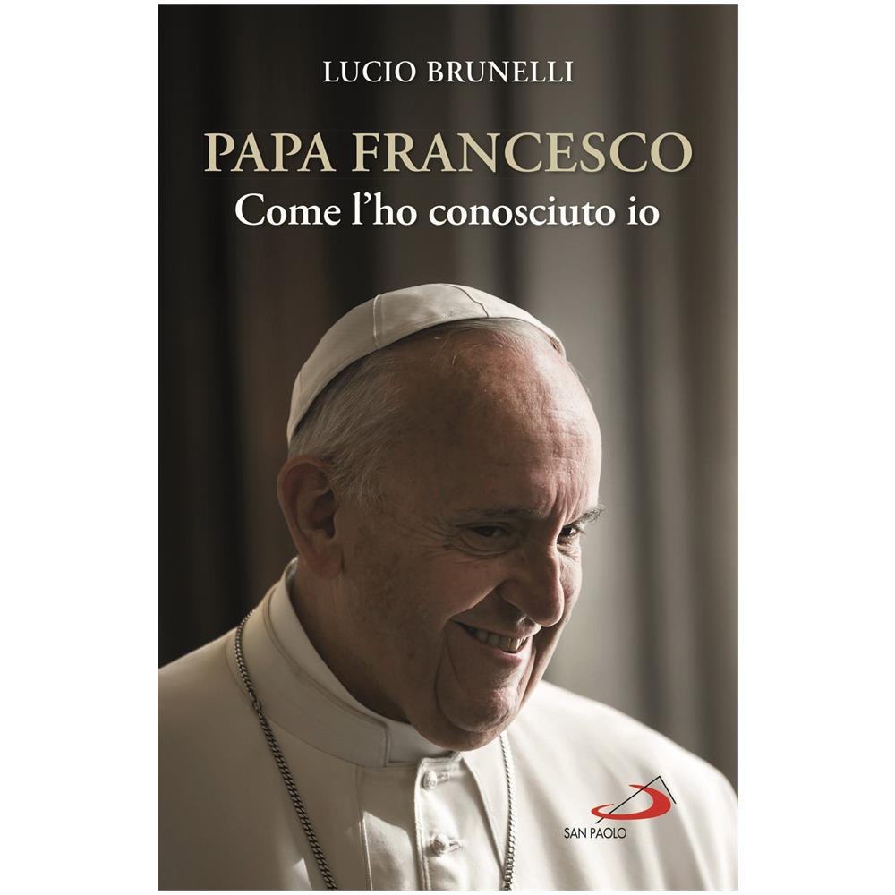 Lucio Brunelli - Papa Francesco. Come l'ho conosciuto io - Foto 1