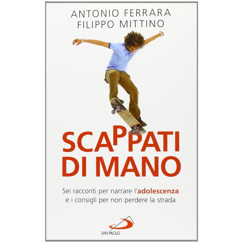 Antonio Ferrara - Scappati di mano. Sei racconti per narrare l'adolescenza e i consigli per non perdere la strada - Foto 2