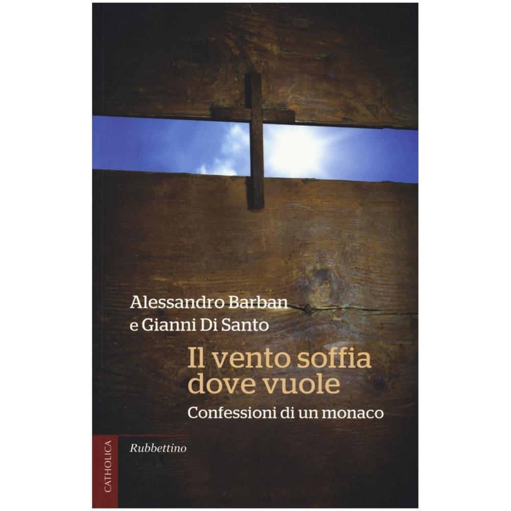 Alessandro Barban - Il vento soffia dove vuole. Confessioni di un monaco - Foto 3