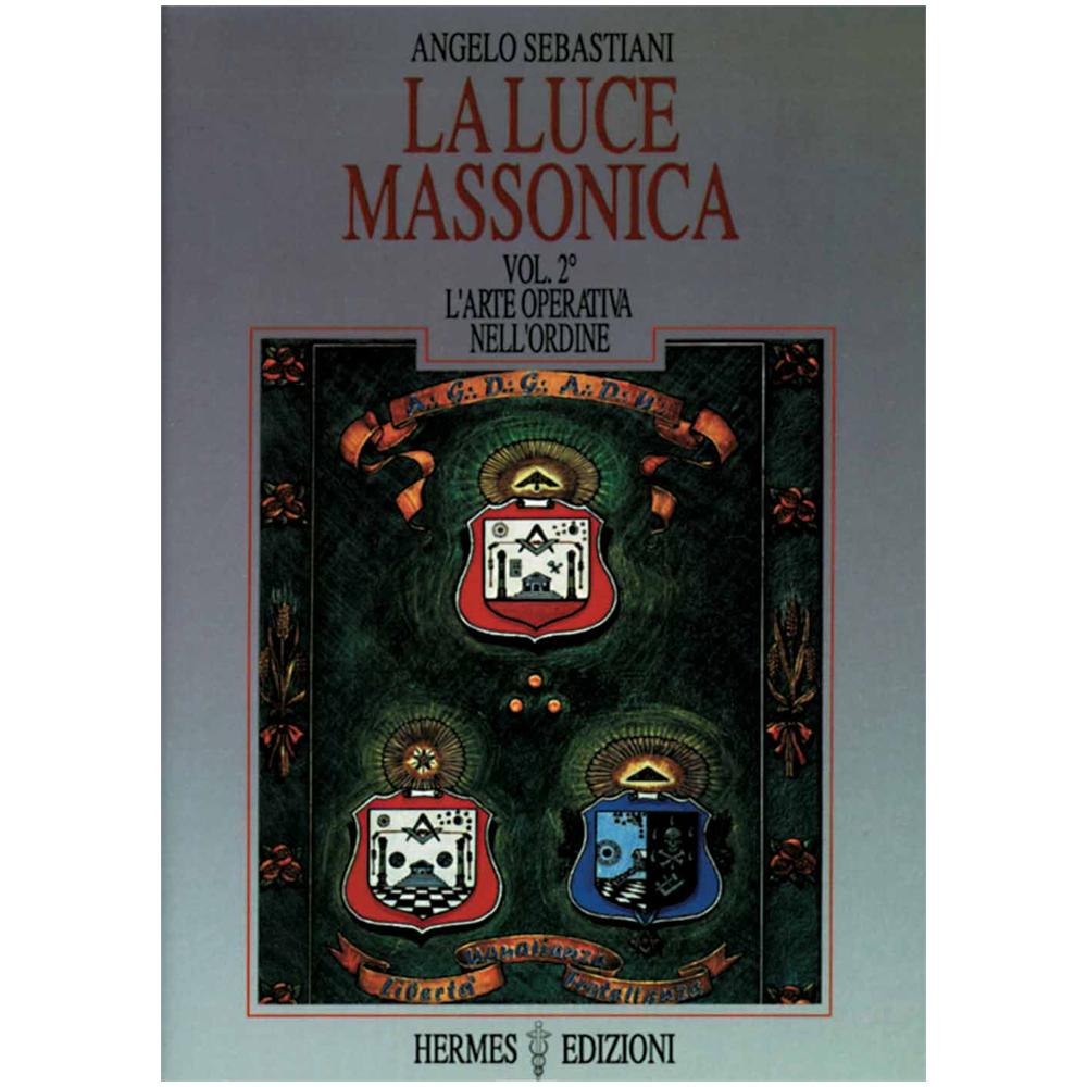 Angelo Sebastiani - La luce massonica. Vol. 2: L'Arte operativa nell'Ordine - Foto 1