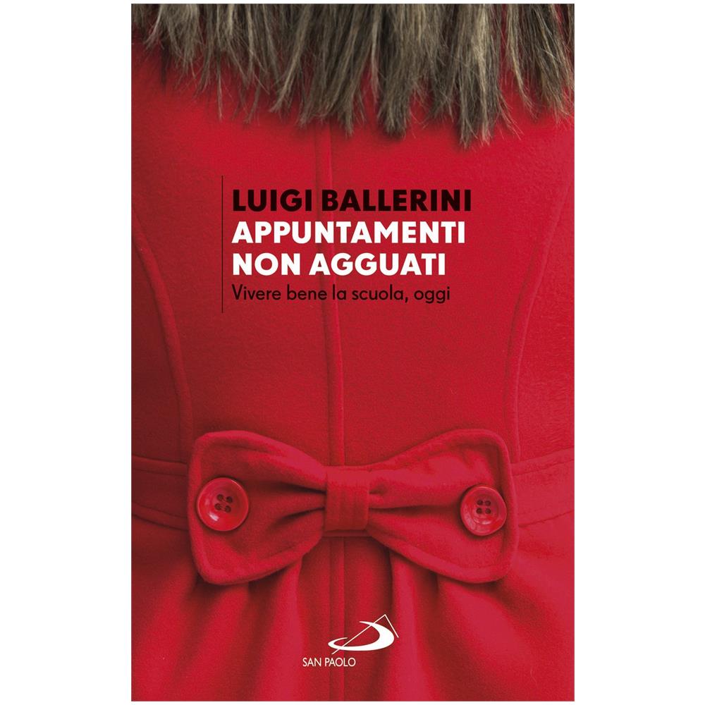 Luigi Ballerini - Appuntamenti. Non agguati. Vivere bene la scuola, oggi - Foto 1