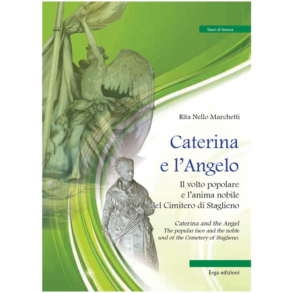 Rita Nello Marchetti - Caterina e l'angelo. Il volto popolare e l'anima nobile del cimitero di Staglieno - Foto 2